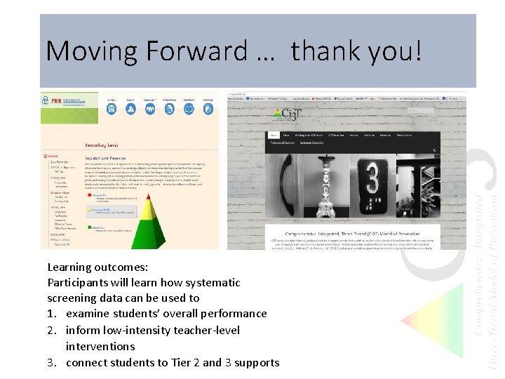 Moving Forward … thank you! Learning outcomes: Participants will learn how systematic screening data