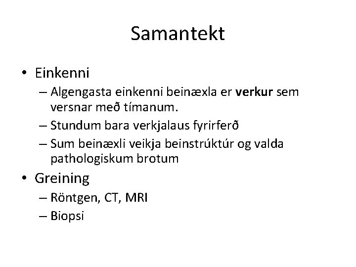 Samantekt • Einkenni – Algengasta einkenni beinæxla er verkur sem versnar með tímanum. –