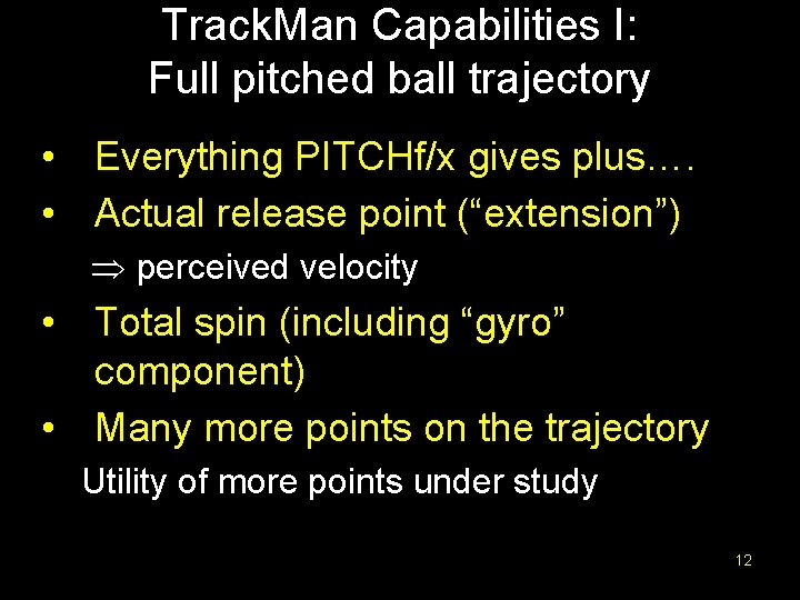 Track. Man Capabilities I: Full pitched ball trajectory • Everything PITCHf/x gives plus…. •