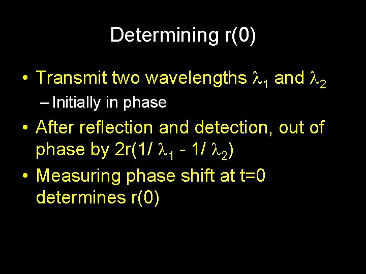 Determining r(0) • Transmit two wavelengths 1 and 2 – Initially in phase •
