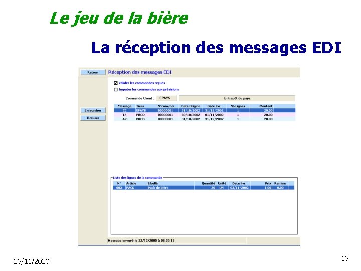 Le jeu de la bière La réception des messages EDI 26/11/2020 16 