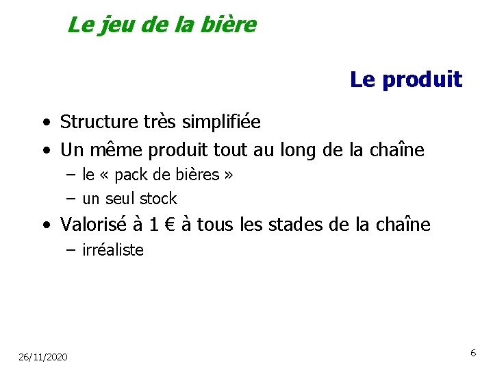 Le jeu de la bière Le produit • Structure très simplifiée • Un même