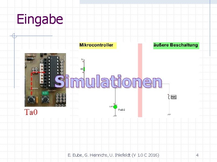 Eingabe Simulationen E. Eube, G. Heinrichs, U. Ihlefeldt (V 1. 0 C 2016) 4