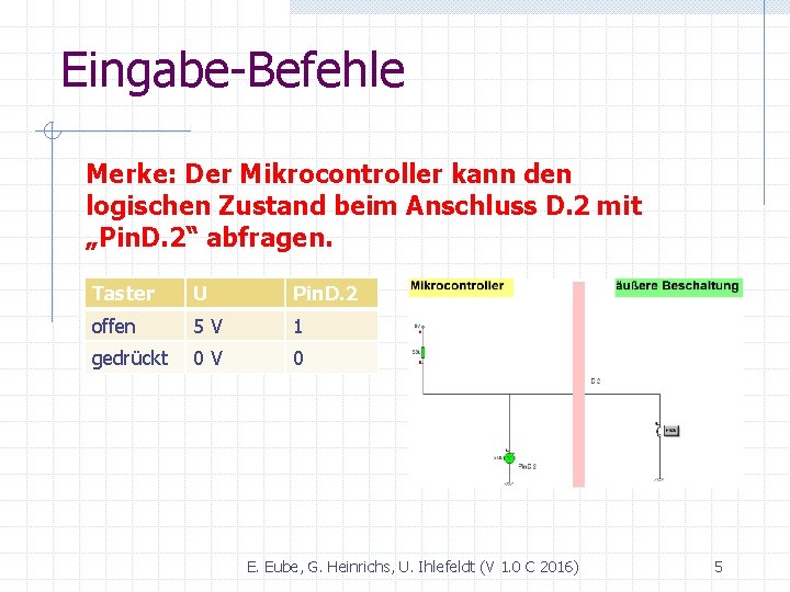 Eingabe-Befehle Merke: Der Mikrocontroller kann den logischen Zustand beim Anschluss D. 2 mit „Pin.