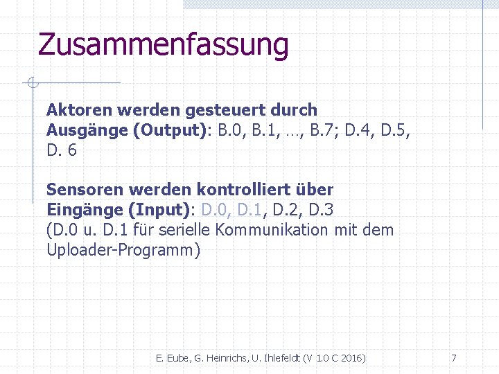 Zusammenfassung Aktoren werden gesteuert durch Ausgänge (Output): B. 0, B. 1, …, B. 7;