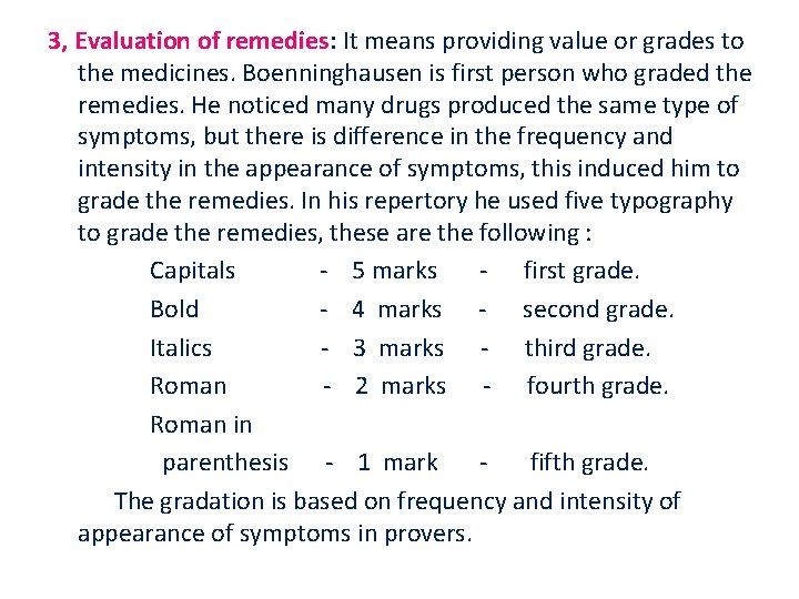 3, Evaluation of remedies: It means providing value or grades to the medicines. Boenninghausen