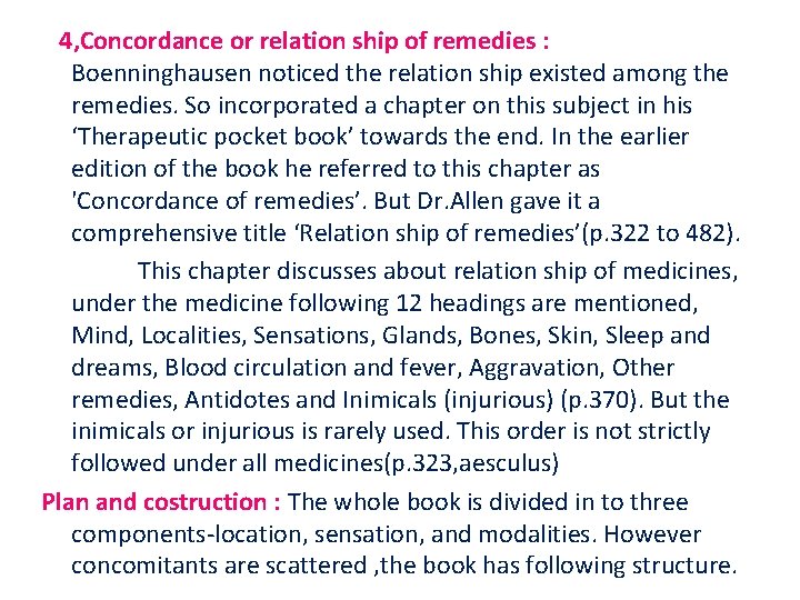 4, Concordance or relation ship of remedies : Boenninghausen noticed the relation ship existed