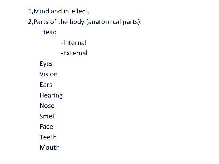 1, Mind and intellect. 2, Parts of the body (anatomical parts). Head -Internal -External