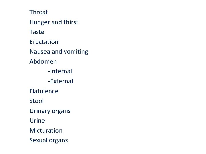 Throat Hunger and thirst Taste Eructation Nausea and vomiting Abdomen -Internal -External Flatulence Stool