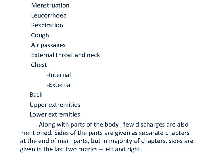 Menstruation Leucorrhoea Respiration Cough Air passages External throat and neck Chest -Internal -External Back