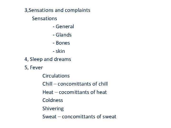 3, Sensations and complaints Sensations - General - Glands - Bones - skin 4,