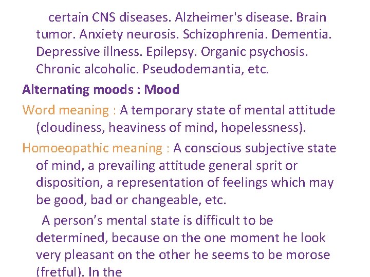 certain CNS diseases. Alzheimer's disease. Brain tumor. Anxiety neurosis. Schizophrenia. Dementia. Depressive illness. Epilepsy.