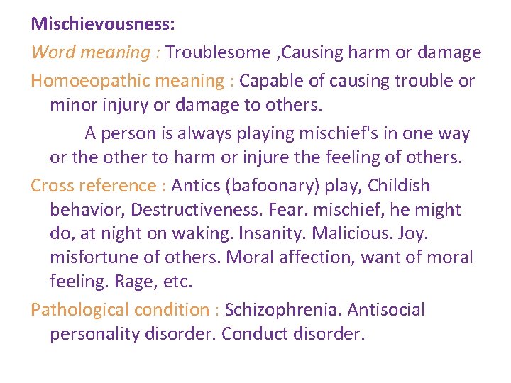 Mischievousness: Word meaning : Troublesome , Causing harm or damage Homoeopathic meaning : Capable