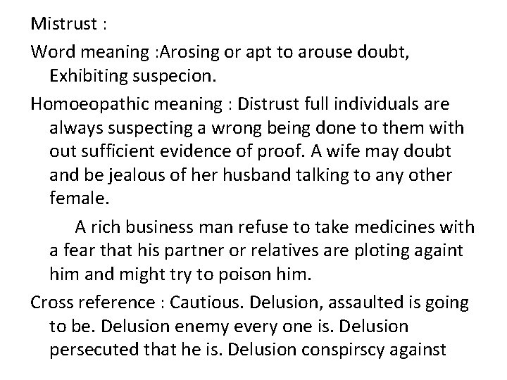 Mistrust : Word meaning : Arosing or apt to arouse doubt, Exhibiting suspecion. Homoeopathic