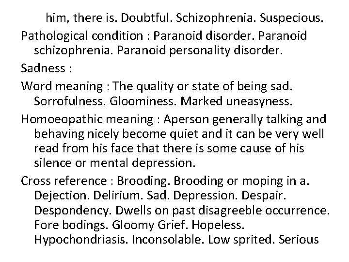 him, there is. Doubtful. Schizophrenia. Suspecious. Pathological condition : Paranoid disorder. Paranoid schizophrenia. Paranoid