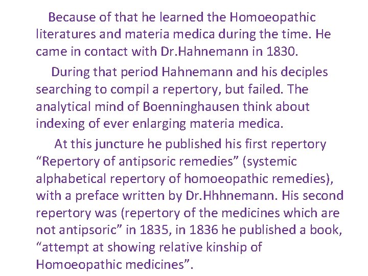 Because of that he learned the Homoeopathic literatures and materia medica during the time.
