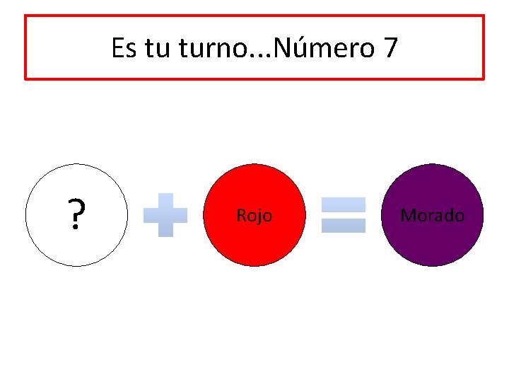 Es tu turno. . . Número 7 ? Rojo Morado 