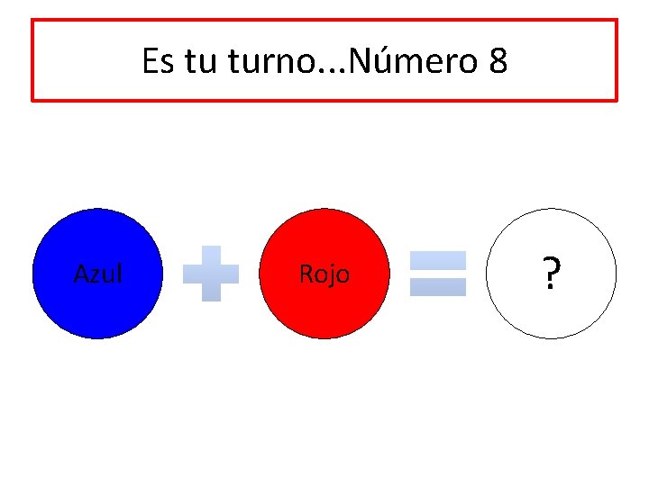 Es tu turno. . . Número 8 Azul Rojo ? 