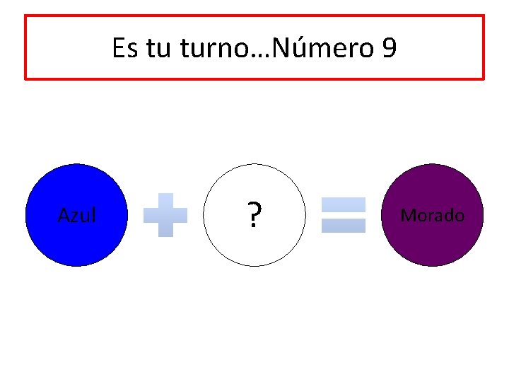 Es tu turno…Número 9 Azul ? Morado 