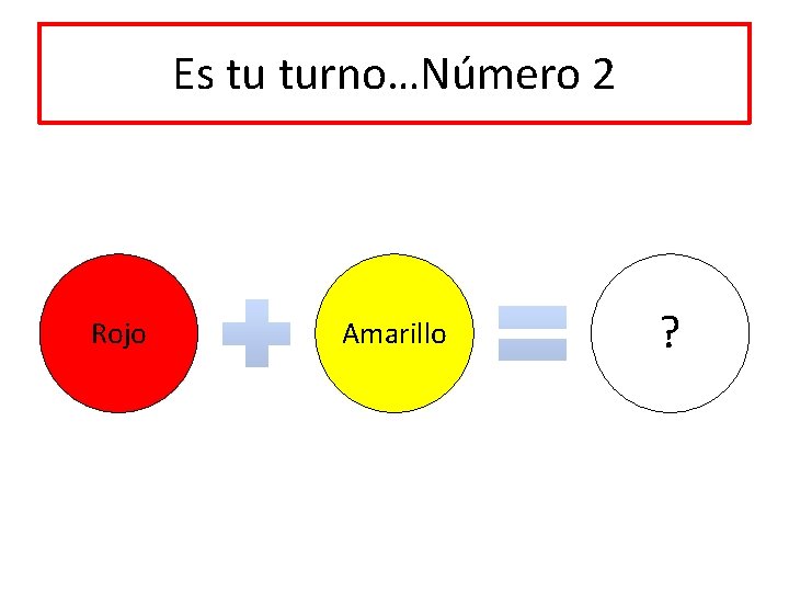 Es tu turno…Número 2 Rojo Amarillo ? 