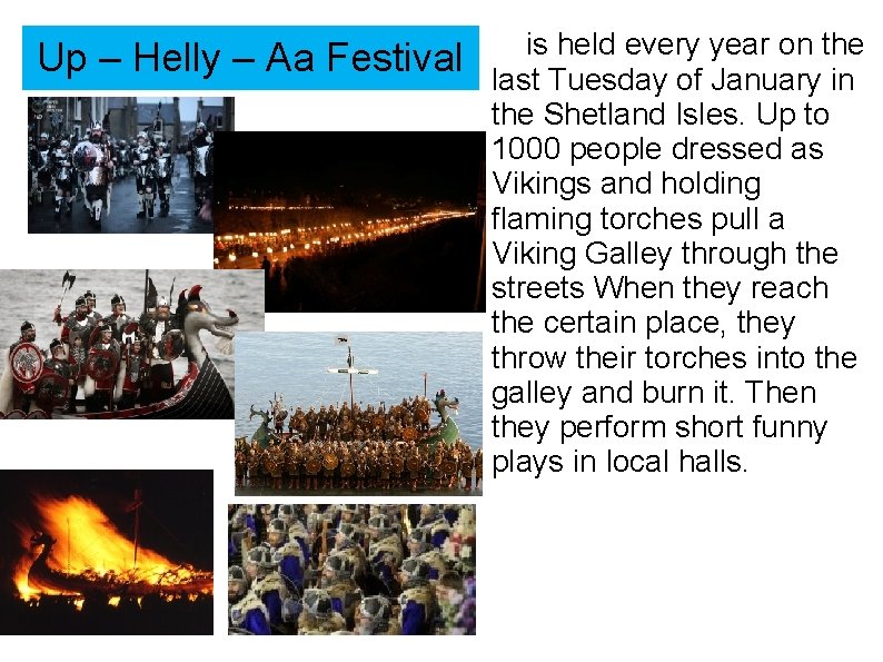 Up – Helly – Aa Festival is held every year on the last Tuesday Up – Helly – Aa Festival is held every year on the last Tuesday