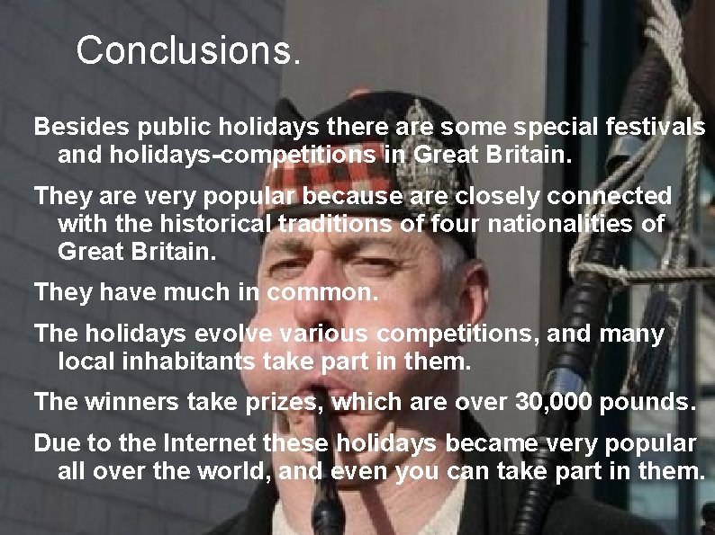 Conclusions. Besides public holidays there are some special festivals and holidays-competitions in Great Britain. Conclusions. Besides public holidays there are some special festivals and holidays-competitions in Great Britain.