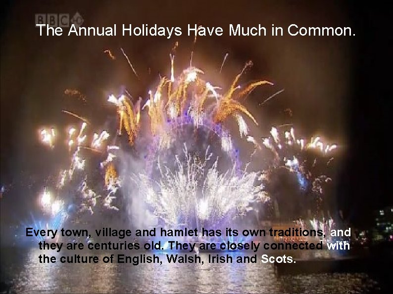 The Annual Holidays Have Much in Common. Every town, village and hamlet has its The Annual Holidays Have Much in Common. Every town, village and hamlet has its