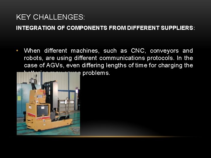 KEY CHALLENGES: INTEGRATION OF COMPONENTS FROM DIFFERENT SUPPLIERS: • When different machines, such as