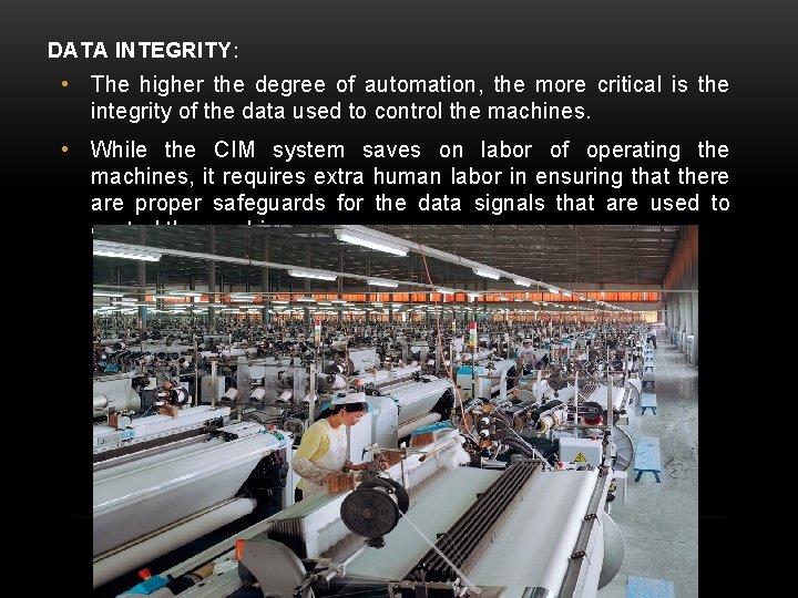DATA INTEGRITY: • The higher the degree of automation, the more critical is the
