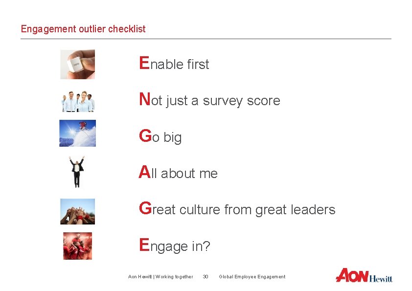 Engagement outlier checklist Enable first Not just a survey score Go big All about