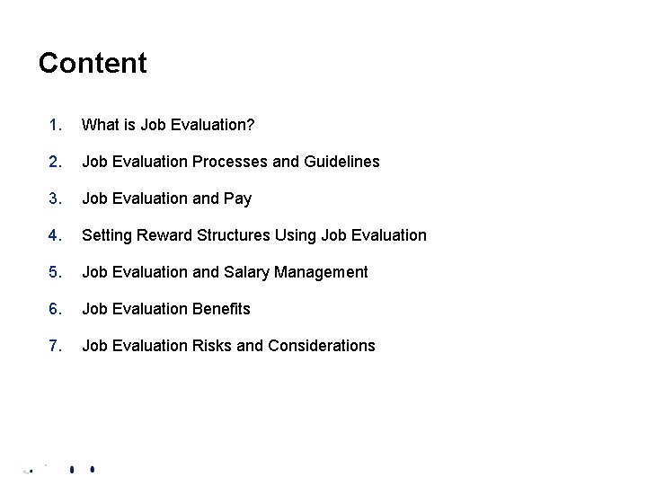 Content 1. What is Job Evaluation? 2. Job Evaluation Processes and Guidelines 3. Job