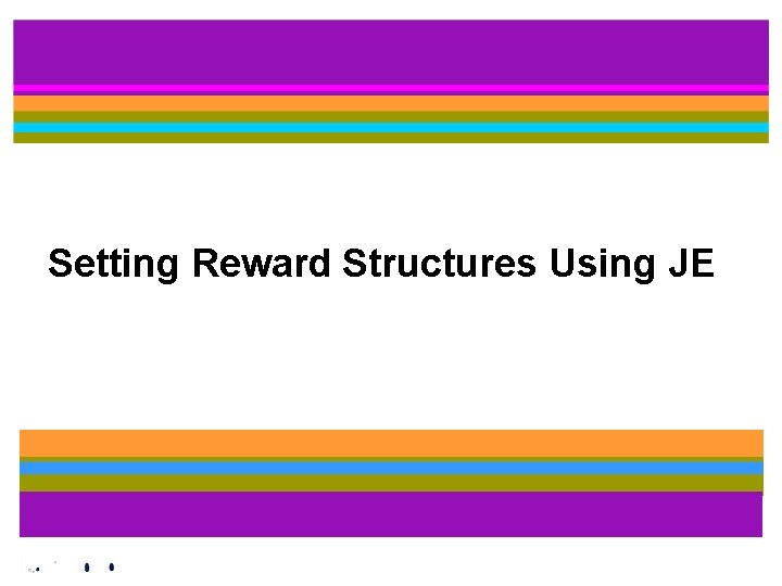 Setting Reward Structures Using JE 
