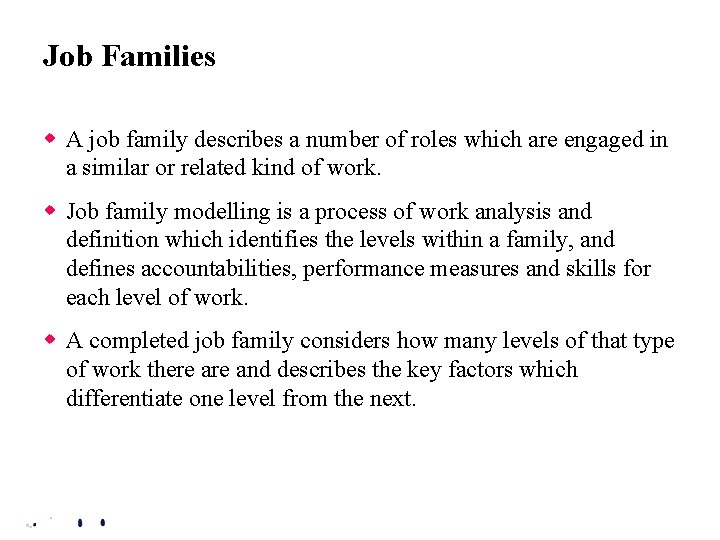 Job Families w A job family describes a number of roles which are engaged