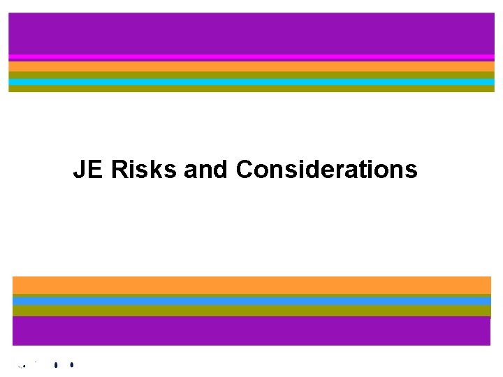 JE Risks and Considerations 