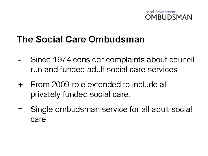 The Social Care Ombudsman - Since 1974 consider complaints about council run and funded