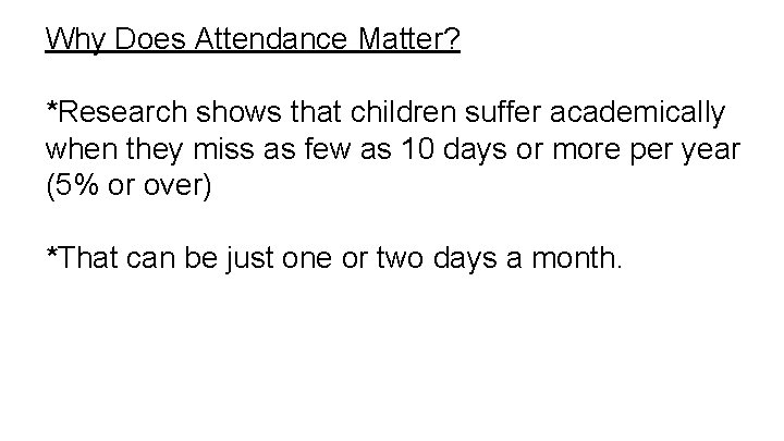 Why Does Attendance Matter? *Research shows that children suffer academically when they miss as