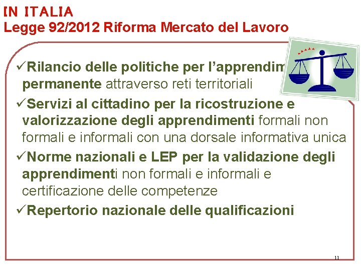 IN ITALIA Legge 92/2012 Riforma Mercato del Lavoro üRilancio delle politiche per l’apprendimento permanente