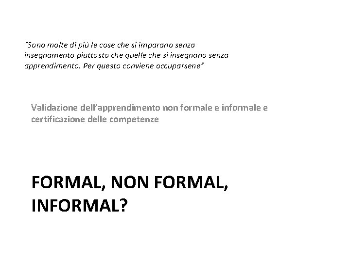 “Sono molte di più le cose che si imparano senza insegnamento piuttosto che quelle