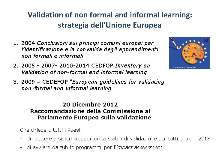 Validation of non formal and informal learning: strategia dell’Unione Europea 1. 2004 Conclusioni sui