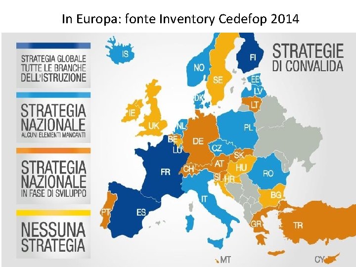 In Europa: fonte Inventory Cedefop 2014 Isfol - Gruppo di ricerca Validazione e Cerificazione