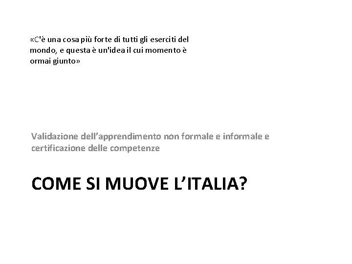  «C'è una cosa più forte di tutti gli eserciti del mondo, e questa