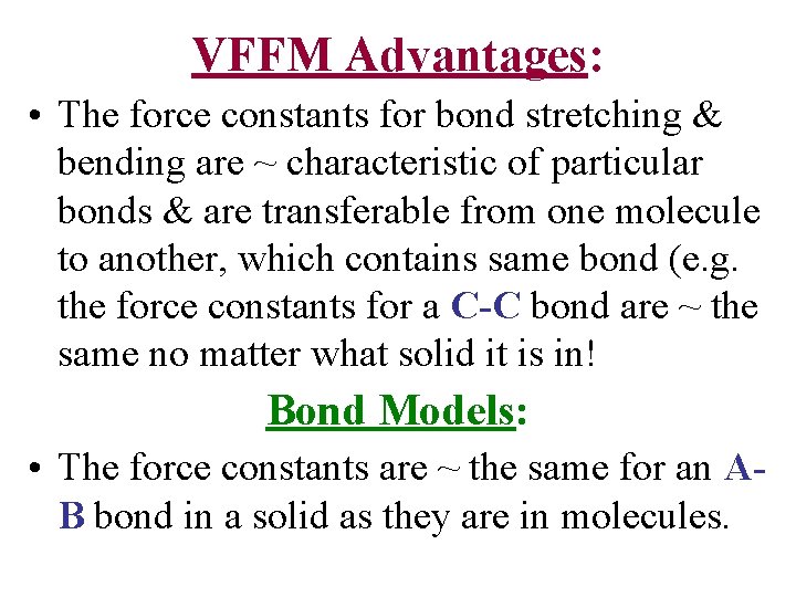 VFFM Advantages: • The force constants for bond stretching & bending are ~ characteristic