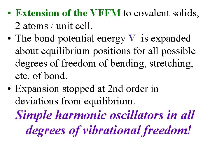  • Extension of the VFFM to covalent solids, 2 atoms / unit cell.