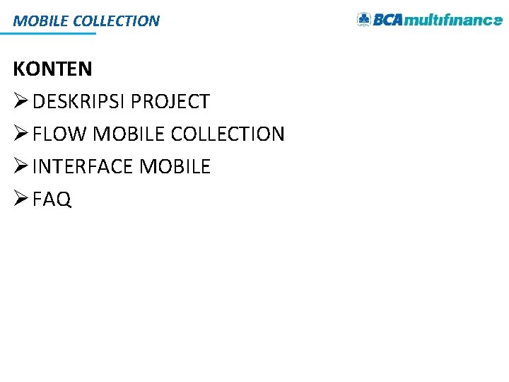 MOBILE COLLECTION KONTEN Ø DESKRIPSI PROJECT Ø FLOW MOBILE COLLECTION Ø INTERFACE MOBILE Ø