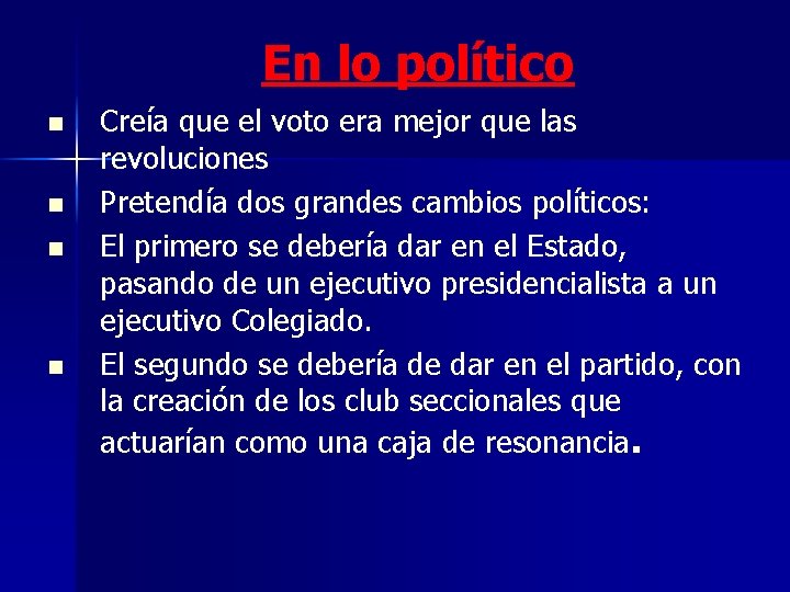 En lo político n n Creía que el voto era mejor que las revoluciones