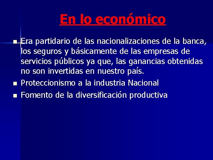 En lo económico n n n Era partidario de las nacionalizaciones de la banca,