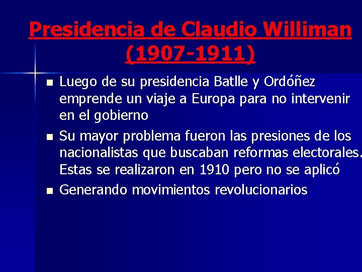 Presidencia de Claudio Williman (1907 -1911) n n n Luego de su presidencia Batlle