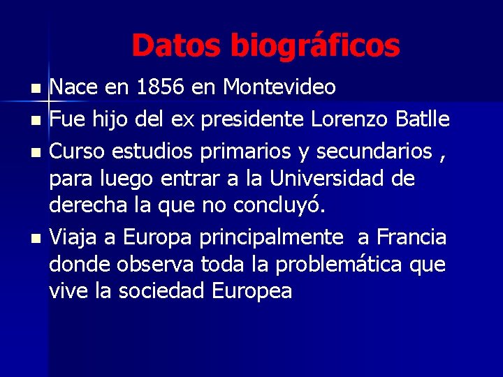 Datos biográficos Nace en 1856 en Montevideo n Fue hijo del ex presidente Lorenzo