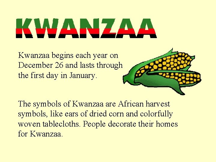 Kwanzaa begins each year on December 26 and lasts through the first day in