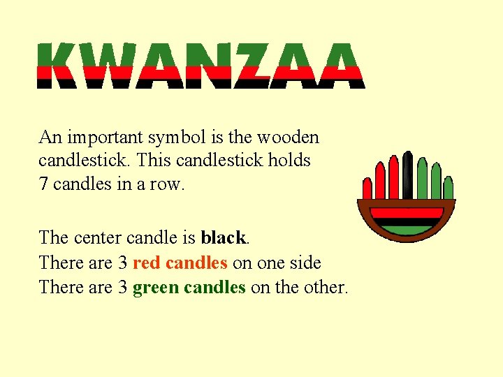 An important symbol is the wooden candlestick. This candlestick holds 7 candles in a